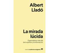 La mirada lúcida: El periodismo más allá de la opinión y la información: 15 (Nuevos cuadernos Anagrama)