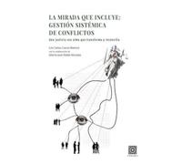 La mirada que incluye: gestión sistémica de conflictos: Una justicia con alma que transforma y reconcilia
