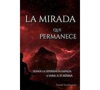 La mirada que permanece: Donde la experiencia empieza a verse a sí misma.