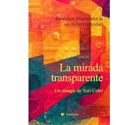 La mirada transparente: Descubre dónde está la verdadera felicidad