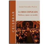 LA MISA EXPLICADA: Palabras y signos con sentido: 108 (Celebrar)