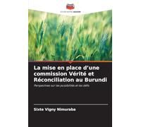 La mise en place d'une commission Vérité et Réconciliation au Burundi: Perspectives sur les possibilités et les défis