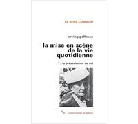 La Mise En Scene De La Vie Quotidienne. Tome 1, La Presentation De Soi