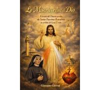 La Misericordia di Dio: Estratti del Diario scritto da Santa Faustina Kowalska su ordine di Gesù Cristo