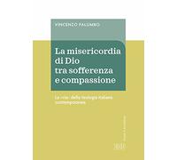 La misericordia di Dio fra sofferenza e compassione. La «via» della teologia italiana contemporanea (Studi e ricerche)