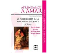 La misericordia en la educación afectiva y sexual (Aprendamos a amar)