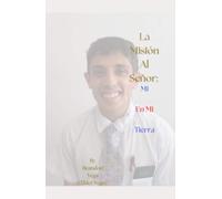 La Misión Al Señor: Mi Experiencia En Mi Propia Tierra (Parte 1) (Mi Historia: Brandon Vega)
