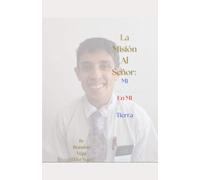 La Misión Al Señor: Mi Experiencia En Mi Propia Tierra (Parte 1) (Mi Historia: Brandon Vega)