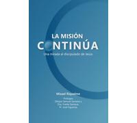 La Misión Continúa: Una mirada al discipulado de Jesús