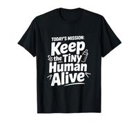 La misión de Hoy: Mantener Vivo al pequeño Humano Camiseta