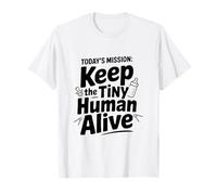 La misión de Hoy: Mantener Vivo al pequeño Humano Camiseta