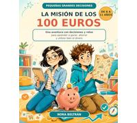 La misión de los 100 euros: Una aventura con decisiones y retos para aprender a ganar, ahorrar y utilizar bien el dinero