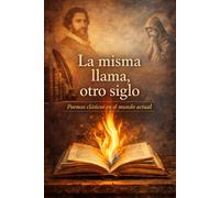 LA MISMA LLAMA OTRO SIGLO: Poesía clásica española y sus voces del siglo XXI