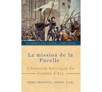La mission de la Pucelle: L’histoire héroïque de Jeanne d’Arc (Un héros est choisi)