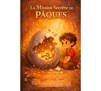 La Mission Secrète de Pâques: Une aventure pour les 4-7 ans