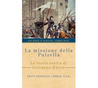 La missione della Pulzella: La storia eroica di Giovanna d’Arco: 2 (Un eroe è scelto)