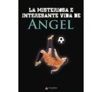 La Misteriosa E Interesante Vida De Angel