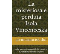 La misteriosa e perduta Isola Vincenceska: sulle tracce di una verità che nessuno avrebbe mai dovuto scoprire (le ombre del passato)