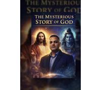 LA MISTERIOSA HISTORIA DE DIOS: Una fusión de revelaciones hindúes, cristianas e islámicas sobre el Fin de los Tiempos y el Reino de Dios en la Tierra