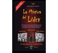 La Mística del Líder: Versión Original del Autor. El Motivo humano, las causas y los motivos íntimos del liderazgo de trascendencia histórica.