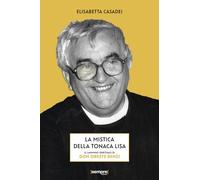 La mistica della tonaca lisa. Il cammino spirituale di don Oreste Benzi
