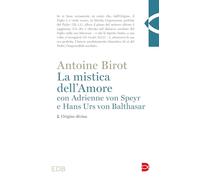 La mistica dell'amore con Adrienne von Speyr e Hans Urs von Balthasar. Origine divina (Vol. 1) (Teologia)