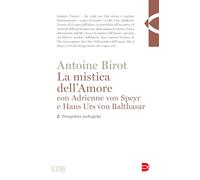 La mistica dell'amore con Adrienne von Speyr e Hans Urs von Balthasar. Prospettive teologiche (Vol. 2) (Teologia)