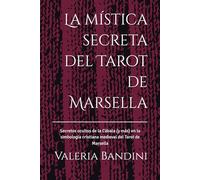 La mística secreta del Tarot de Marsella: Secretos ocultos de la Cábala (y más) en la simbología cristiana medieval del Tarot de Marsella (Espiritualidad aplicada)