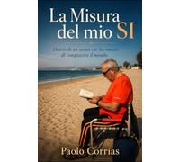 La misura del mio si: Diario di un uomo che ha smesso di compiacere il mondo