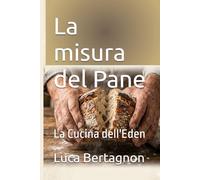 La misura del Pane: La Cucina dell'Eden (Edenamismo)