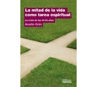 la mitad de la vida como tarea espiritual: la crisis de los 40-5 0 año