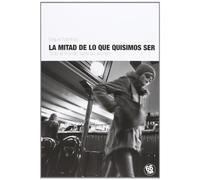 La Mitad De Lo Que Quisimos Ser
