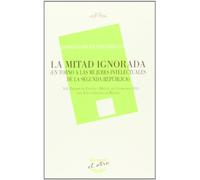 La Mitad Ignorada. En Torno A La Mujeres Intelectuales De La Segunda República (EL OTRO)