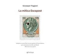 La mitica Escopost. Indagini e controlli dei servizi ispettivi di Poste Italiane, per contrastare le frodi e gli illeciti. Memorie di un agente (Varia)