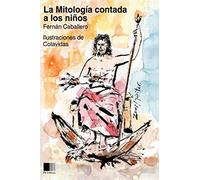 La Mitología contada a los niños: Ilustrado por Onésimo Colavidas