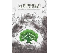 La Mitologia degli Alberi: un viaggio tra piume, fronde e radici (Symposia)