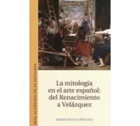 La Mitologia En El Arte Español: Del Renacimiento A Velazquez