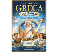 La Mitologia Greca per Bambini: Storie di Dei, Eroi e Mostri per piccoli grandi avventurieri