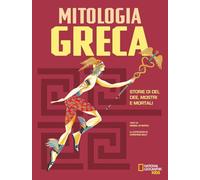 La mitologia greca. Storie di dei, dee, mostri e mortali (National Geographic Kids)