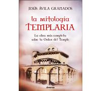 La mitología templaria: La obra más completa sobre la Orden del Temple (SIN COLECCION)