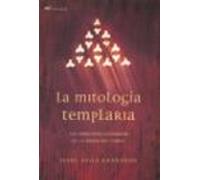 La Mitologia Templaria: Los Conceptos Esotericos De La Orden Del Templ