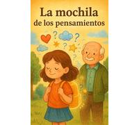 La mochila de los pensamientos: La mochila de los pensamientos - Una historia sobre lo que no se ve, pero se siente