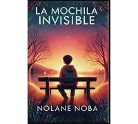 La mochila invisible: Cuento infantil inspirador y educativo sobre ansiedad y estrategias para reducir las cargas emocionales (Miedos escolares)