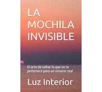 LA MOCHILA INVISIBLE: El arte de soltar lo que no te pertenece para un renacer real (Serie del Camaleón.)