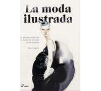 La moda ilustrada. 50 grandes artistas de la ilustración de moda contemporánea