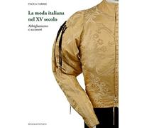 La moda italiana nel XV secolo. Abbigliamento e accessori (Living history)