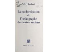 La Modernisation De Lorthographe Des Textes Anciens (ebook)