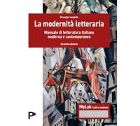 La modernità letteraria. Manuale di letteratura italiana moderna e contemporanea (Lettere)