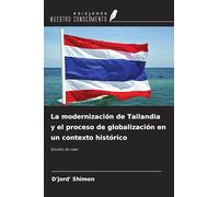 La modernización de Tailandia y el proceso de globalización en un contexto histórico: Estudio de caso