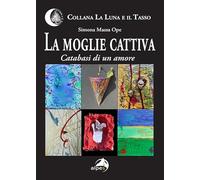 La moglie cattiva. Catabasi di un amore (La luna e il tasso)